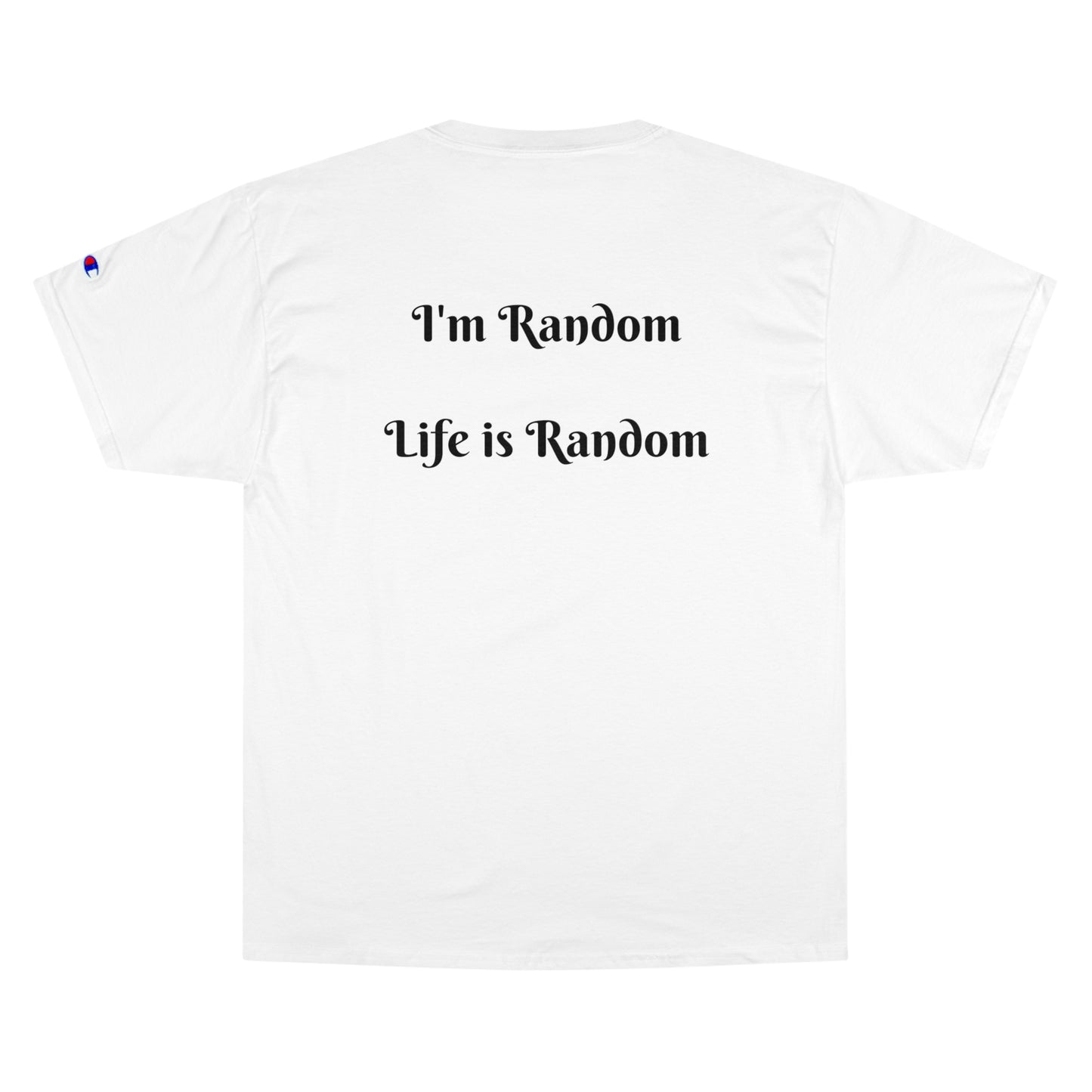 Kings Club "I'm Random Life is Random" Champion T-Shirt