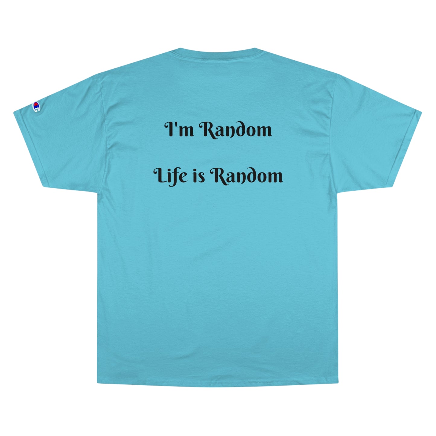 Kings Club "I'm Random Life is Random" Champion T-Shirt