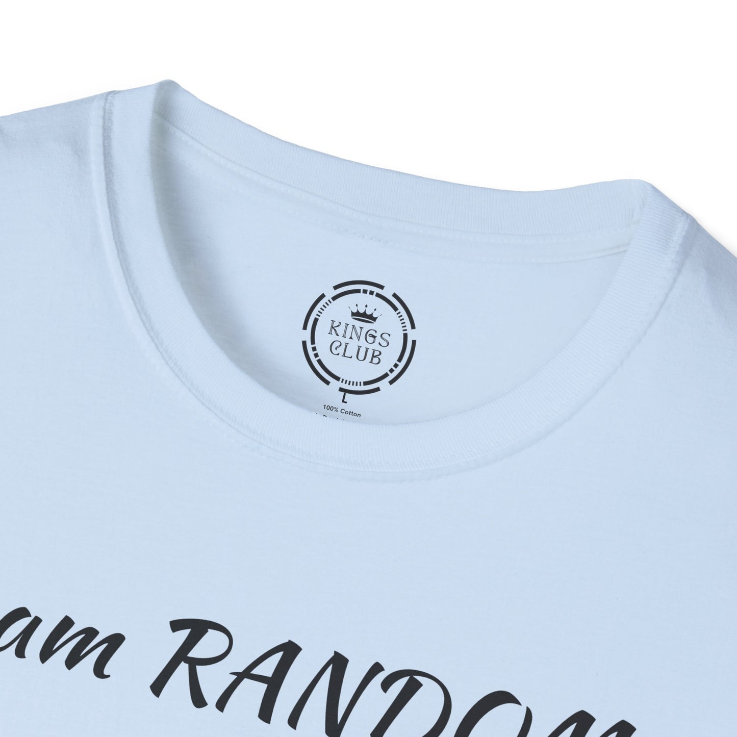 "I am Random Life is Random"  Kings Club T-Shirt