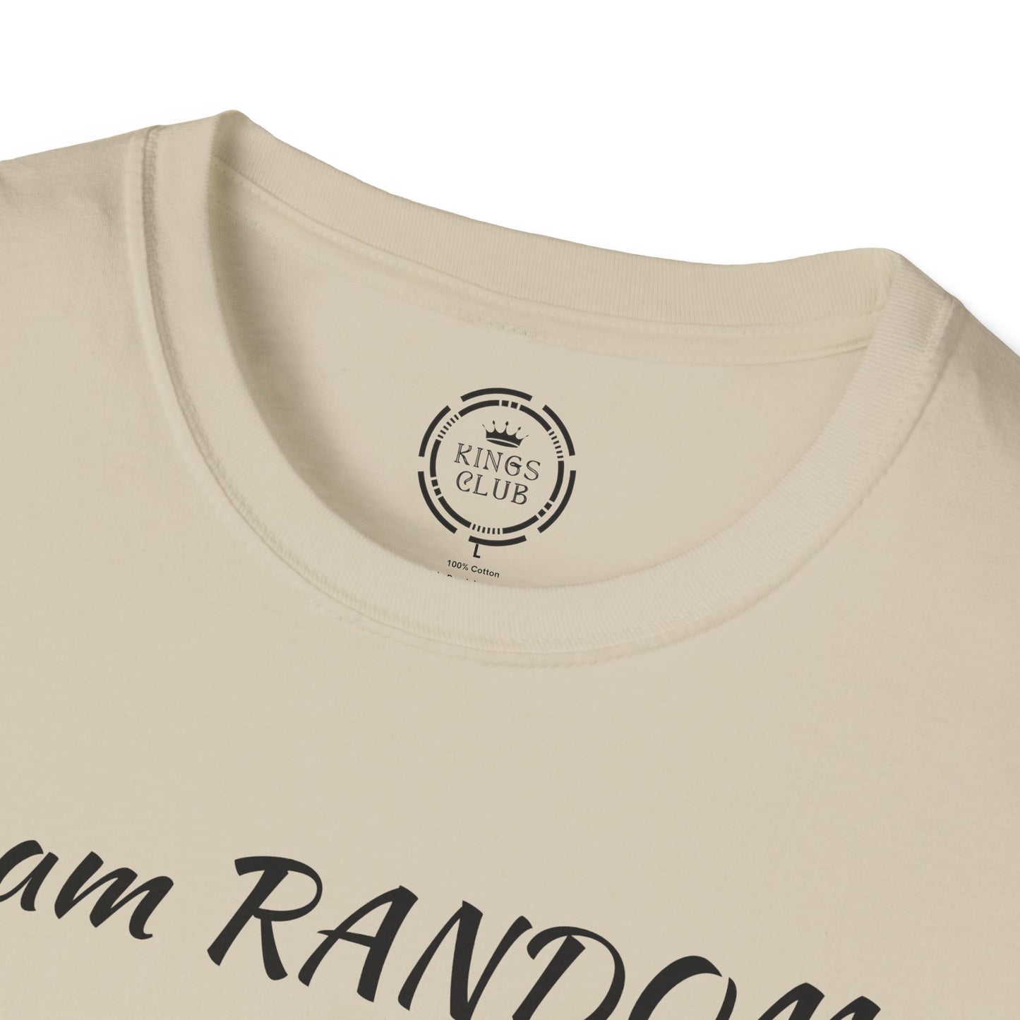 "I am Random Life is Random"  Kings Club T-Shirt