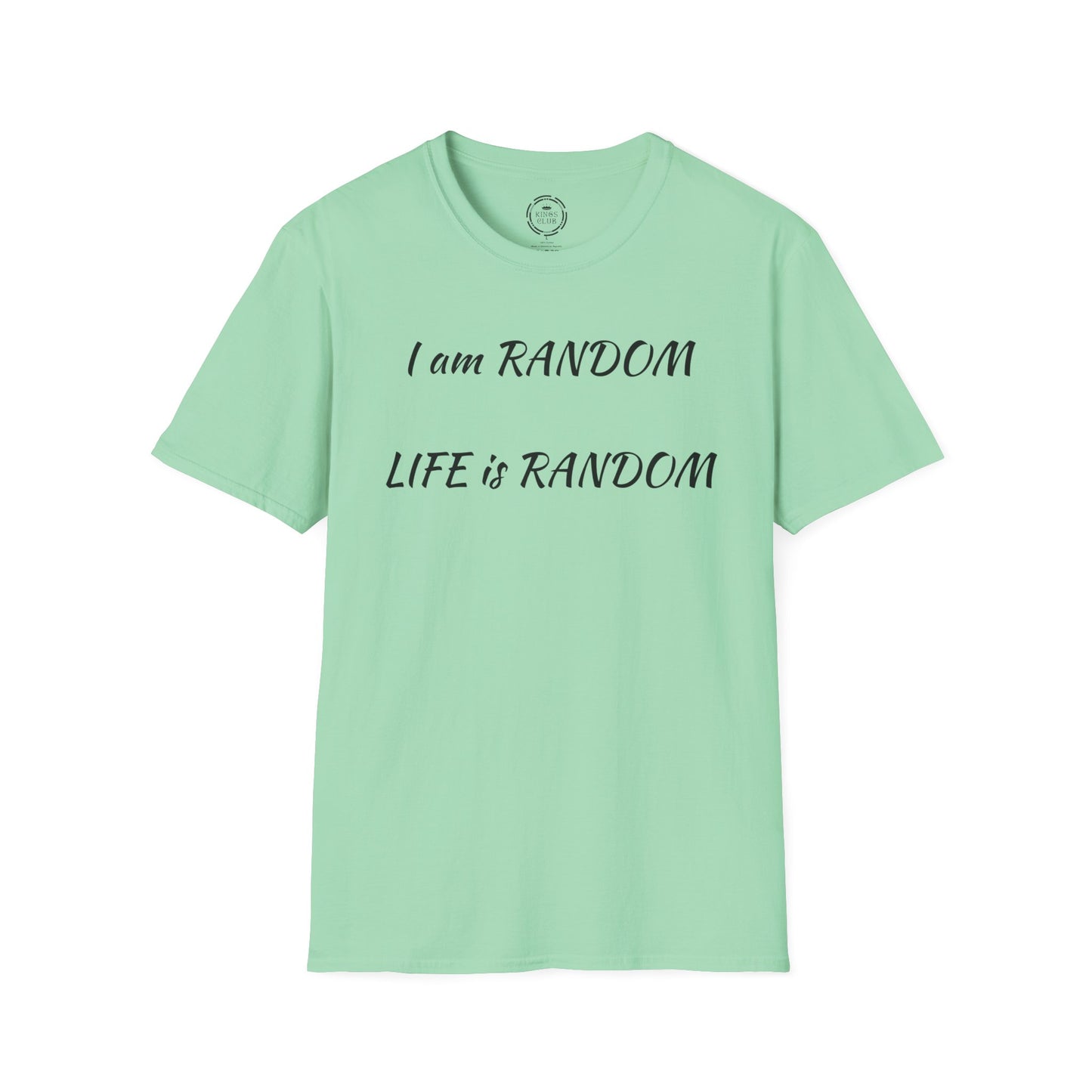 "I am Random Life is Random"  Kings Club T-Shirt