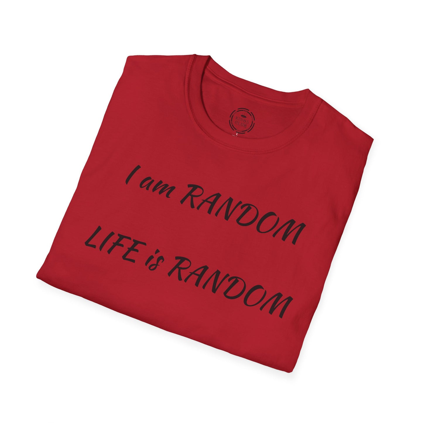 "I am Random Life is Random"  Kings Club T-Shirt