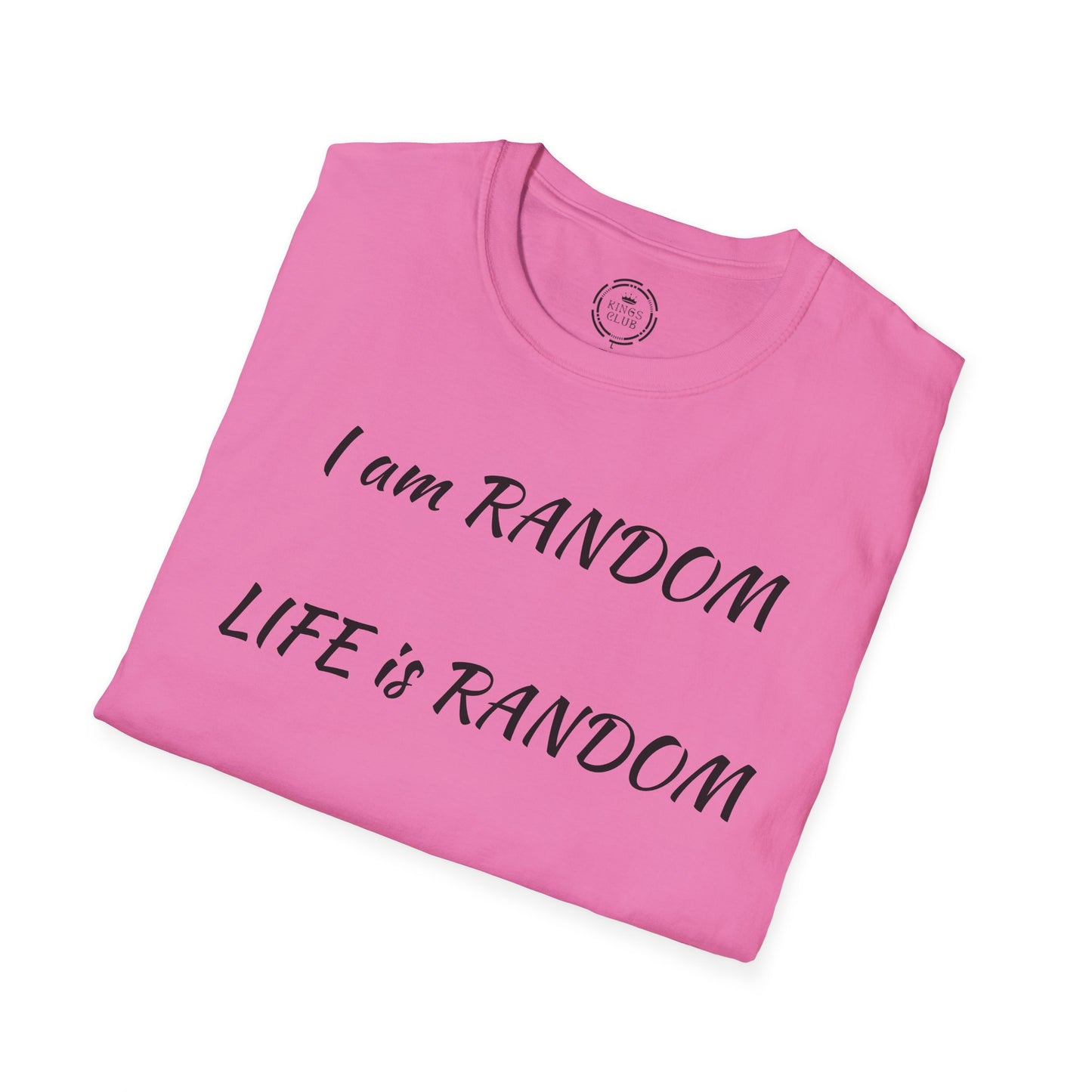 "I am Random Life is Random"  Kings Club T-Shirt