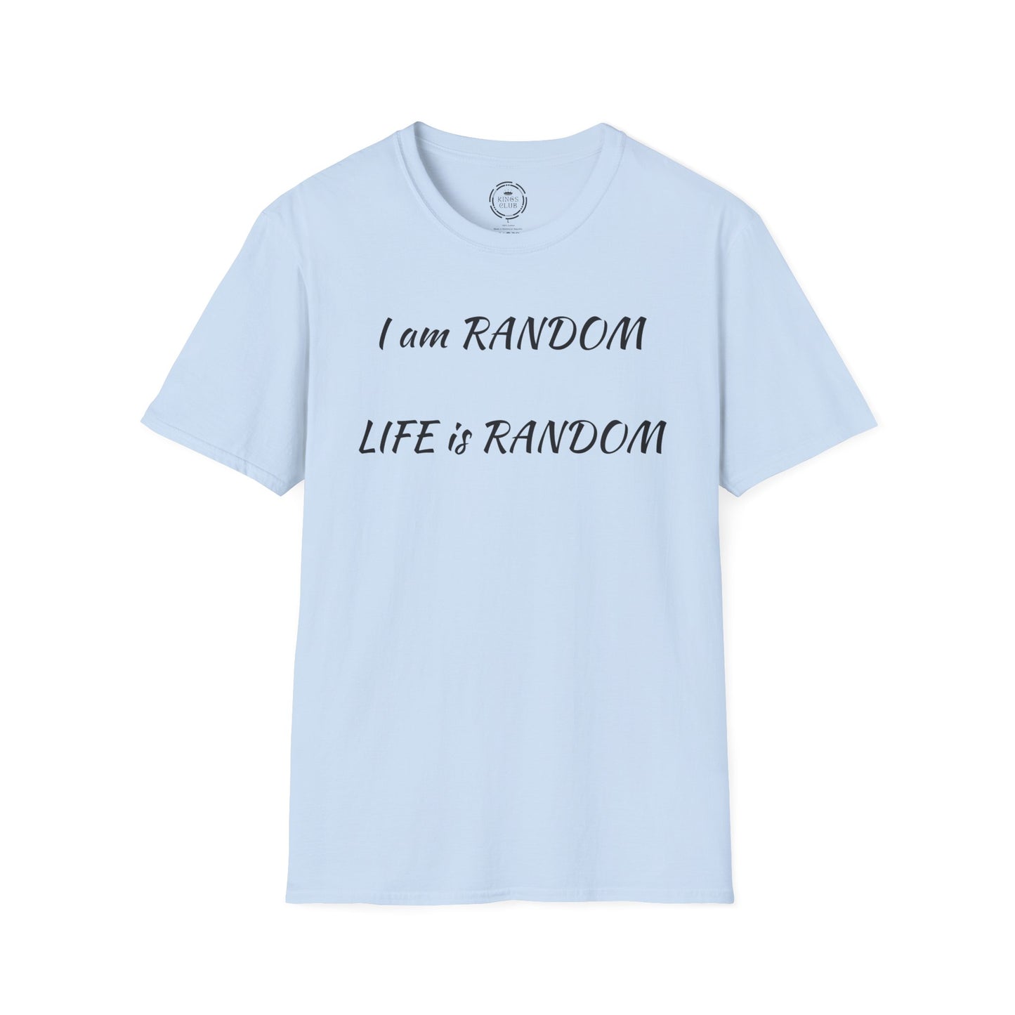 "I am Random Life is Random"  Kings Club T-Shirt