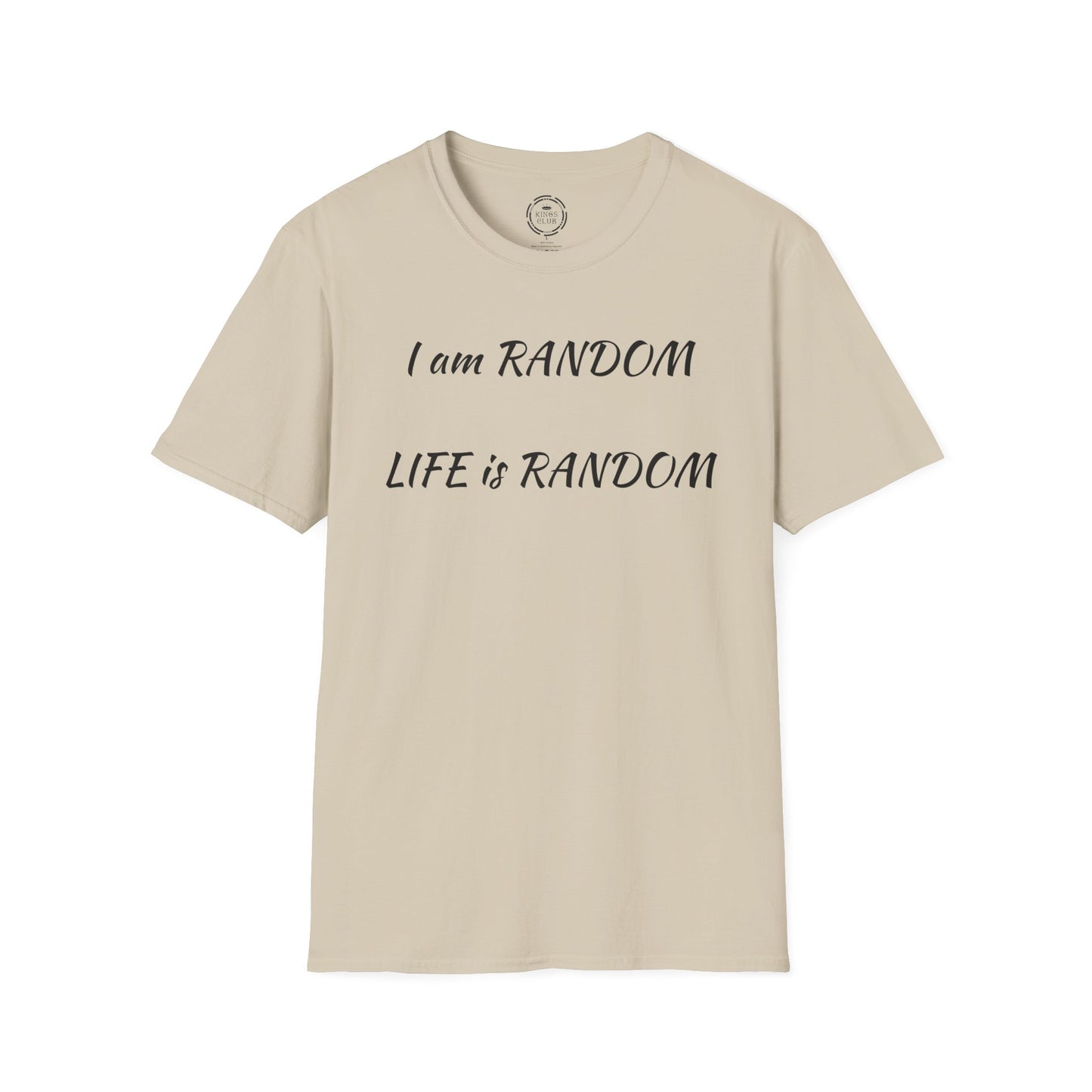 "I am Random Life is Random"  Kings Club T-Shirt