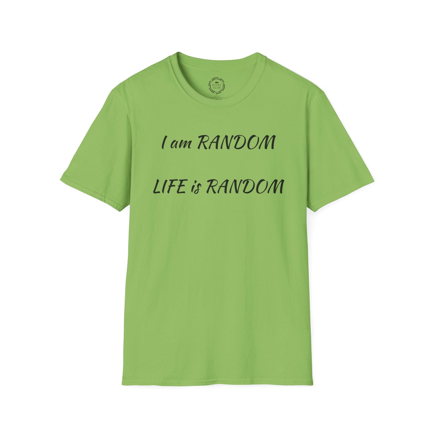 "I am Random Life is Random"  Kings Club T-Shirt