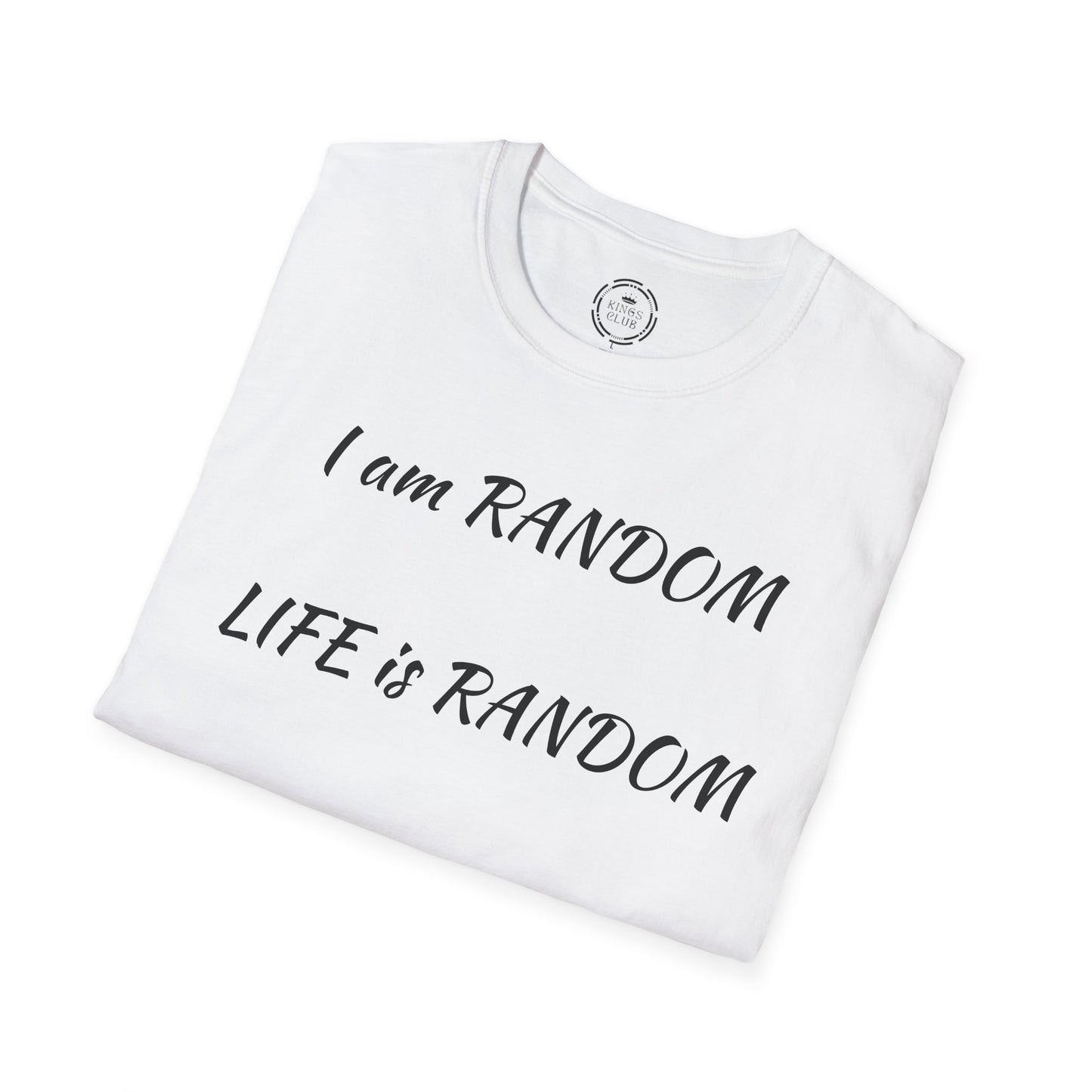 "I am Random Life is Random"  Kings Club T-Shirt