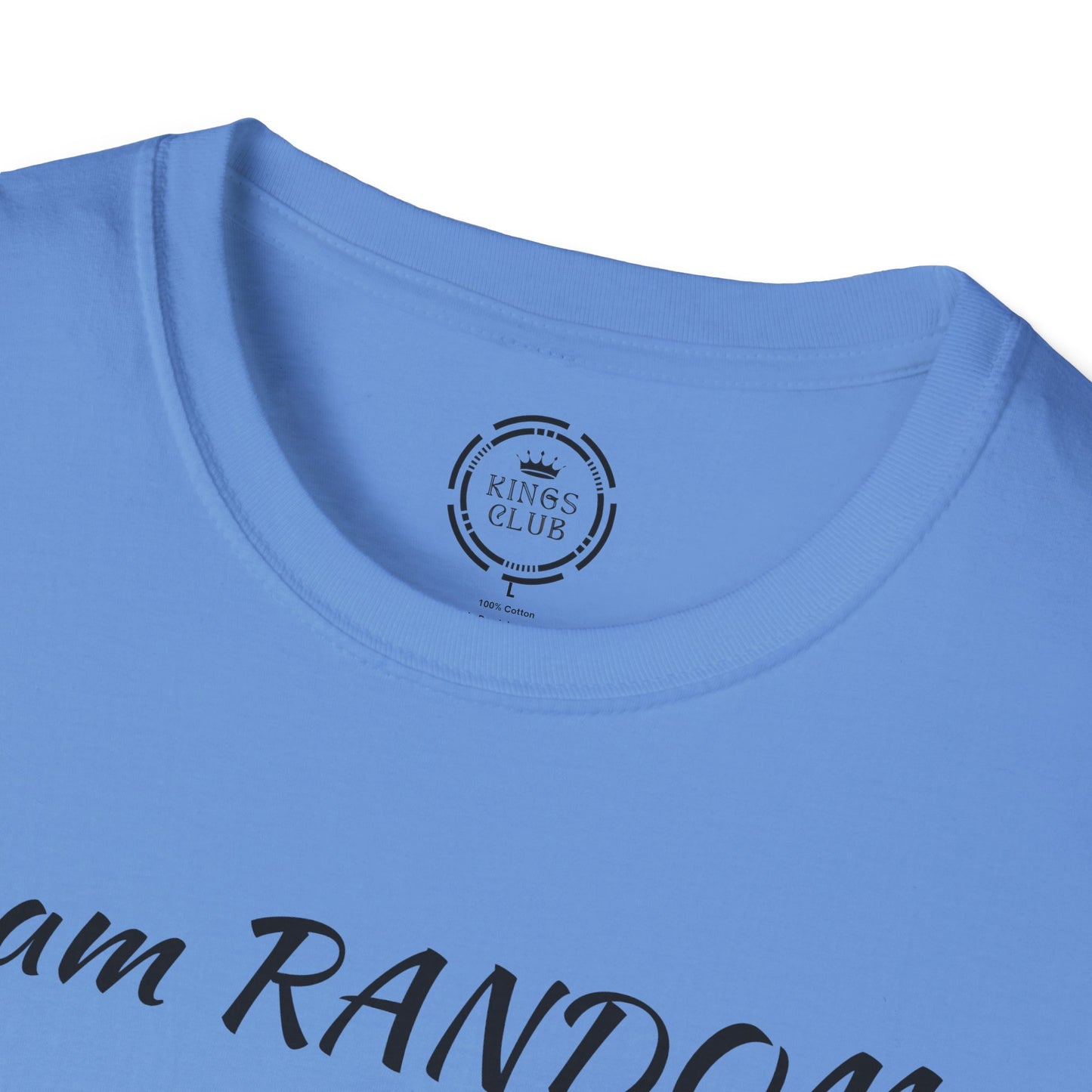 "I am Random Life is Random"  Kings Club T-Shirt