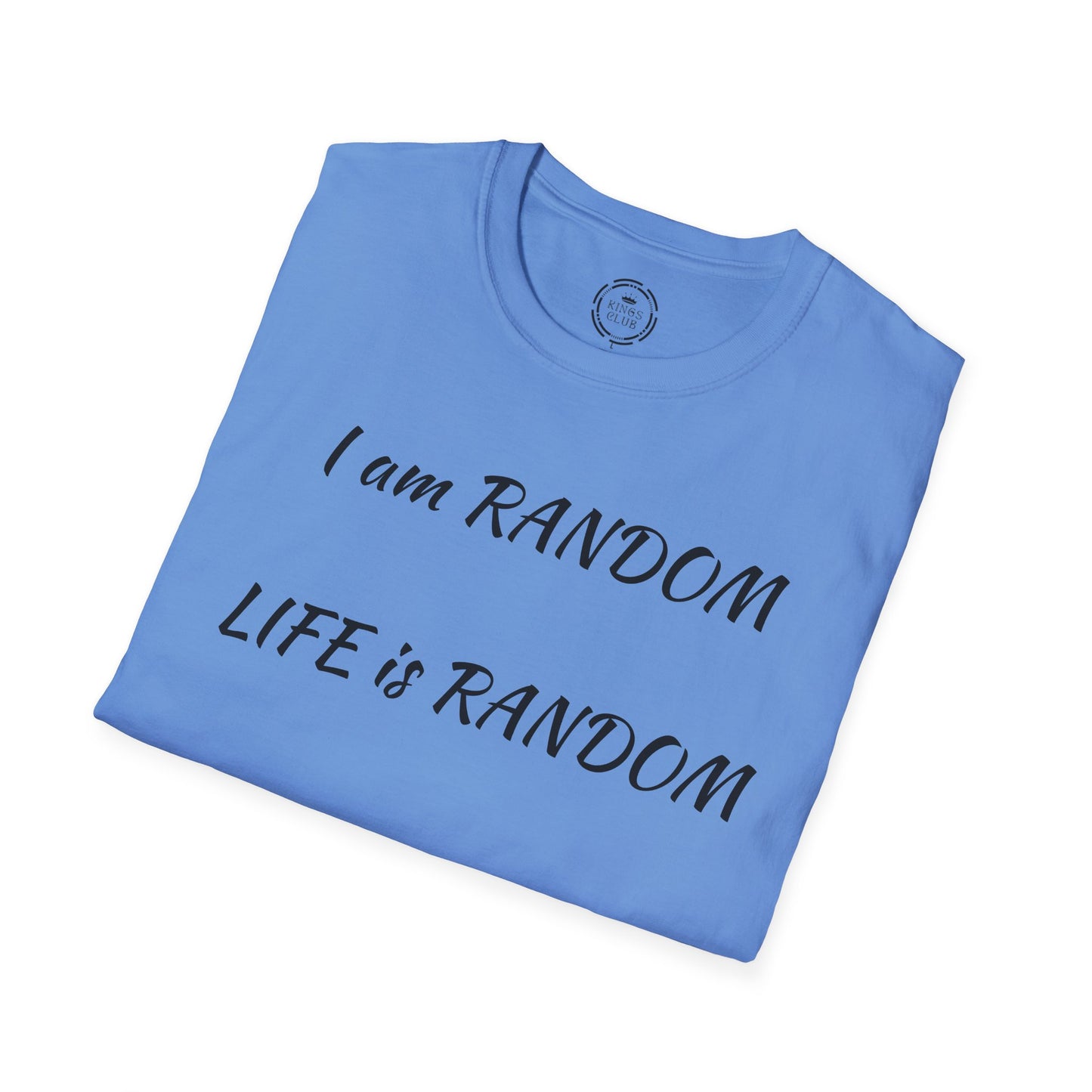 "I am Random Life is Random"  Kings Club T-Shirt