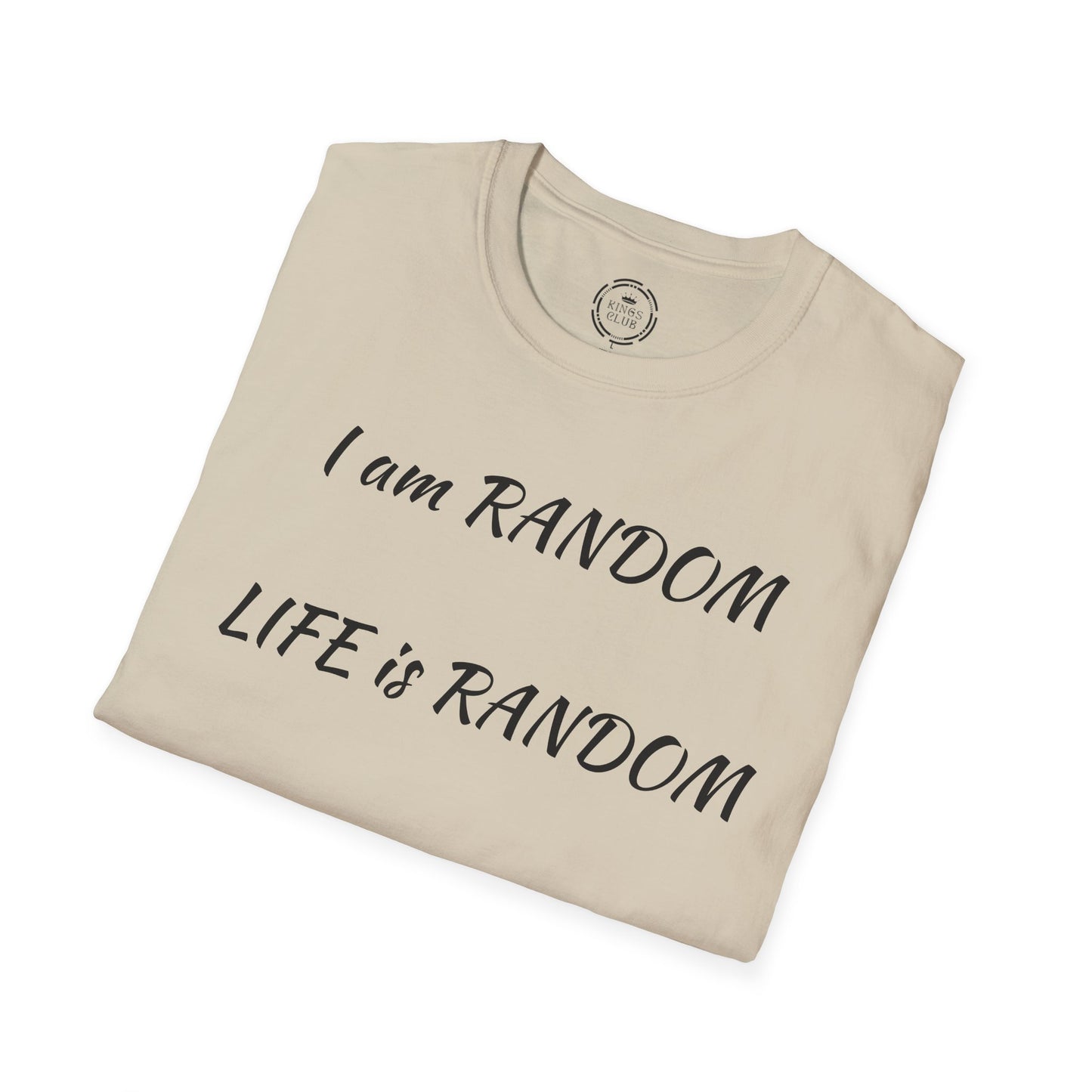 "I am Random Life is Random"  Kings Club T-Shirt