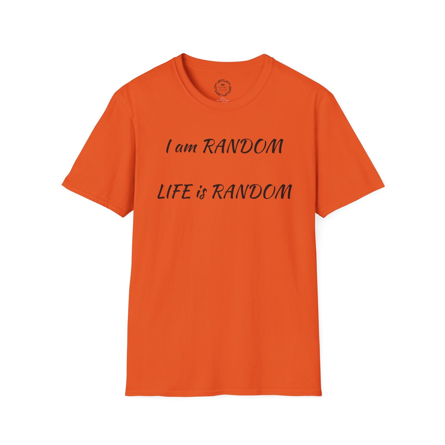 "I am Random Life is Random"  Kings Club T-Shirt