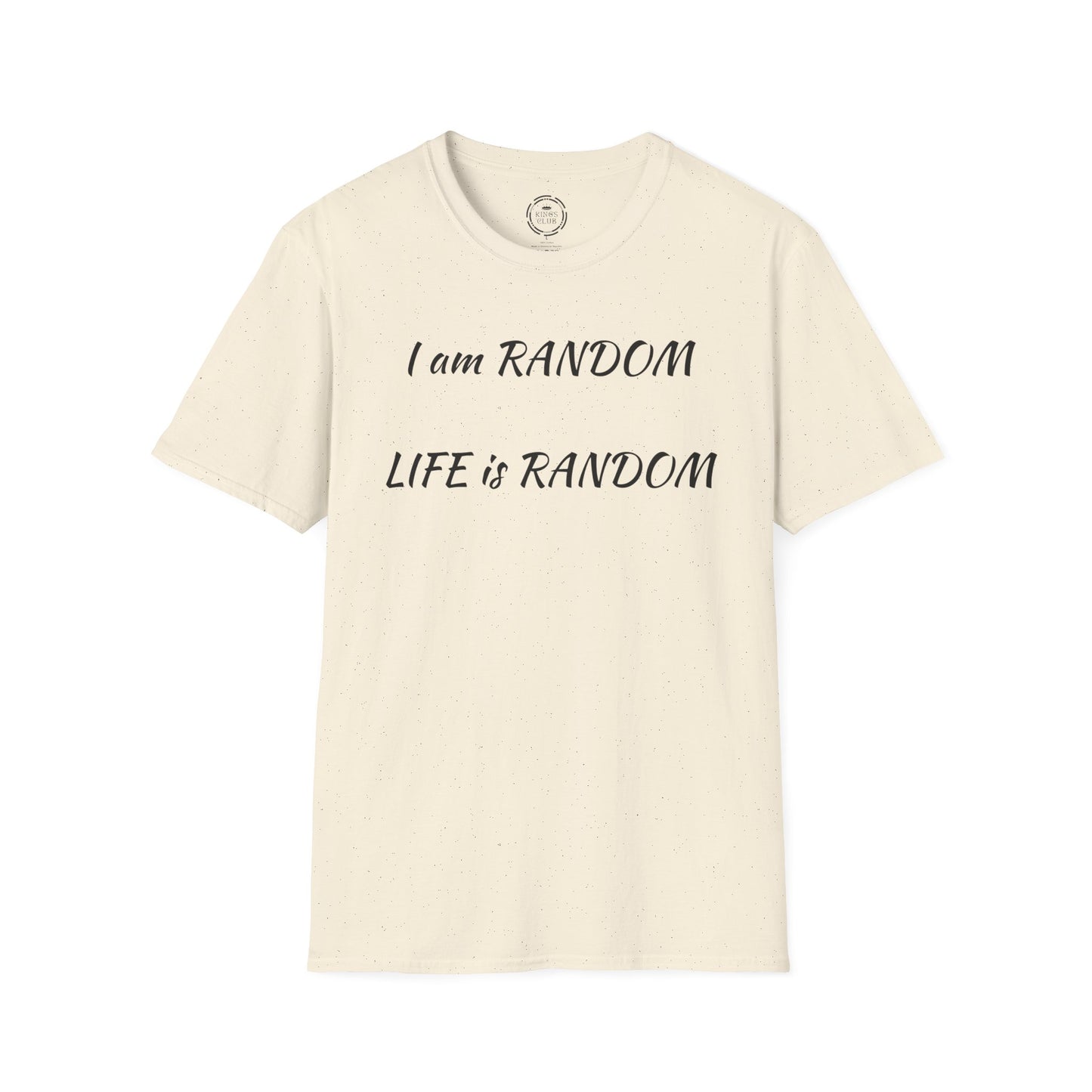 "I am Random Life is Random"  Kings Club T-Shirt