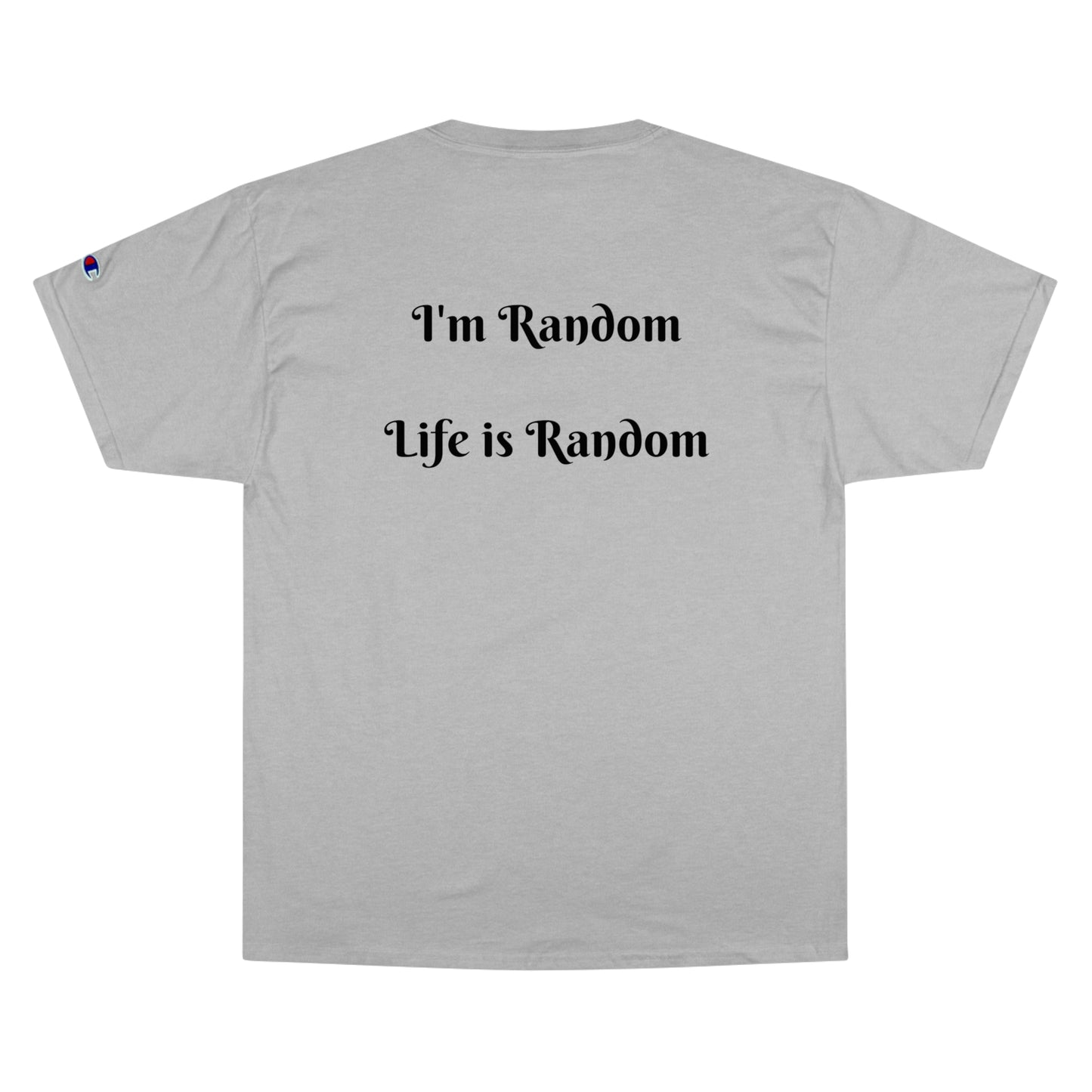 Kings Club "I'm Random Life is Random" Champion T-Shirt