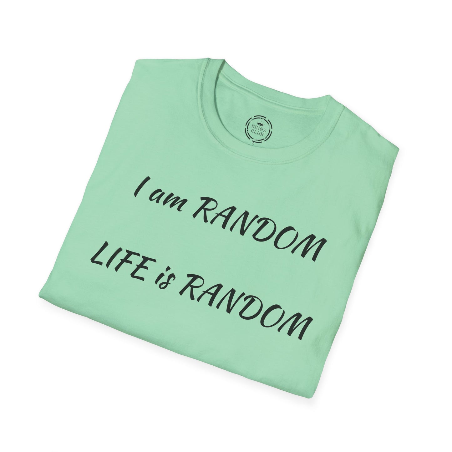 "I am Random Life is Random"  Kings Club T-Shirt