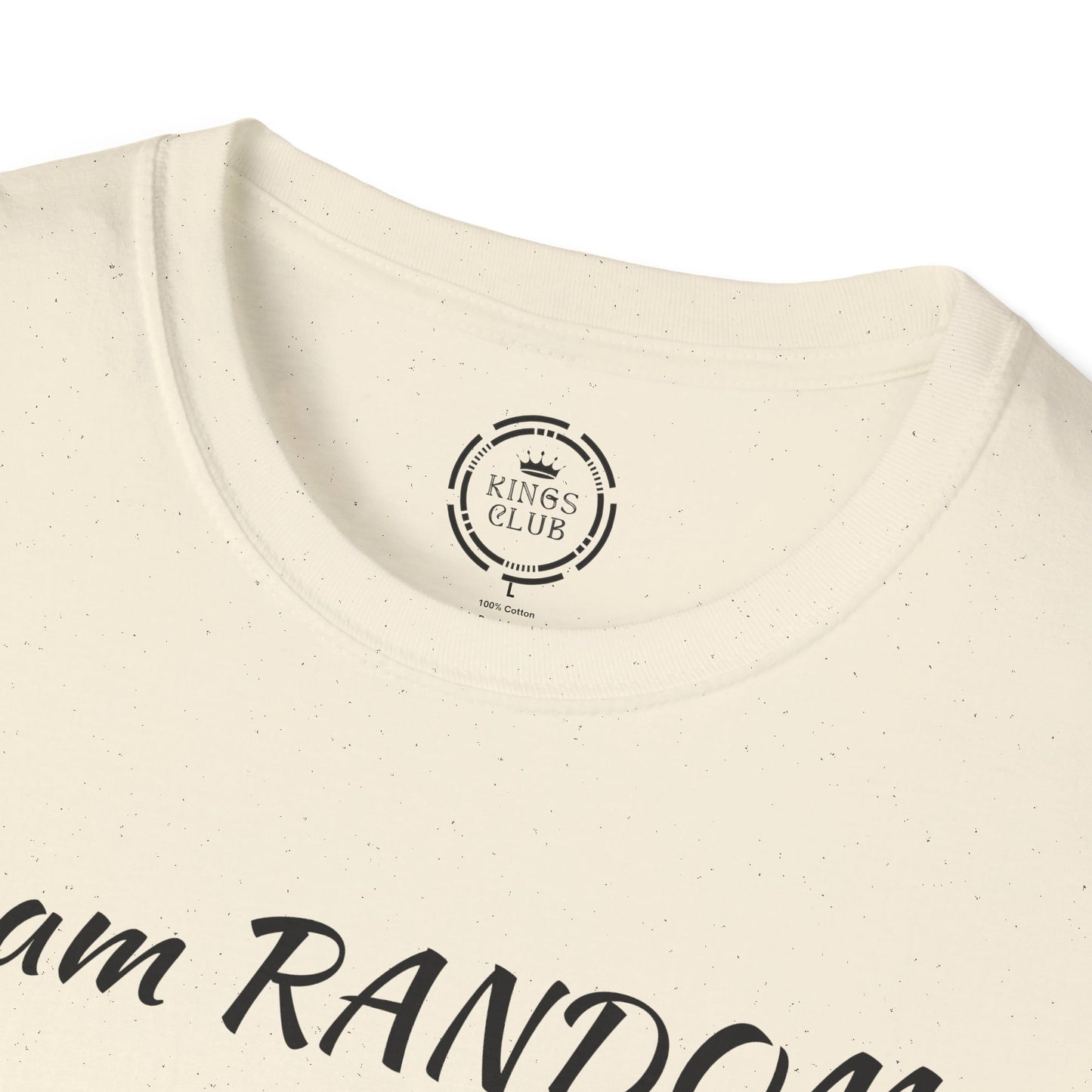 "I am Random Life is Random"  Kings Club T-Shirt